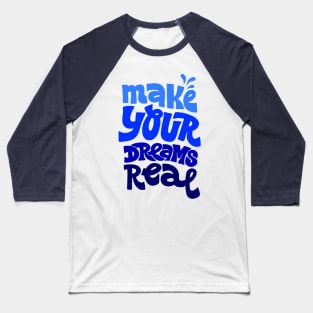 Make your dreams real Baseball T-Shirt